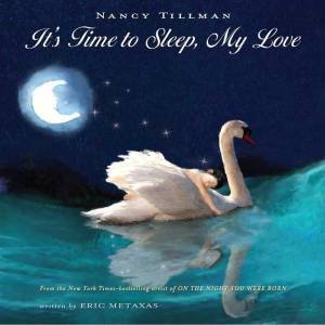 It's Time To Sleep, My Love by Nancy Tillman