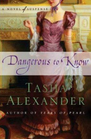 Dangerous to Know by Tasha Alexander