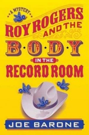 Roy Rogers and the Body in the Record Room by Joe Barone