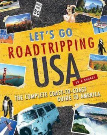 Let's Go Roadtripping USA, 3rd Ed: The Complete Coast-to-Coast Guide to America by Let's Go