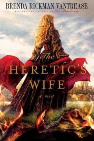 The Heretic's Wife by Brenda Rickman Vantrease