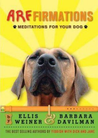 Arffirmations: Meditations For Your Dog by Ellis Weiner & Barbara Davilman