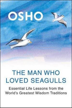 Man Who Loved Seagulls by Osho