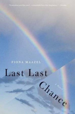 Last Last Chance by Fiona Maazel