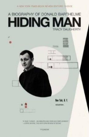 Hiding Man: A Biography of Donald Barthelme by Tracy Daugherty