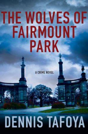 The Wolves of Fairmount Park by Dennis Tafoya