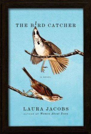 The Bird Catcher by Laura Jacobs