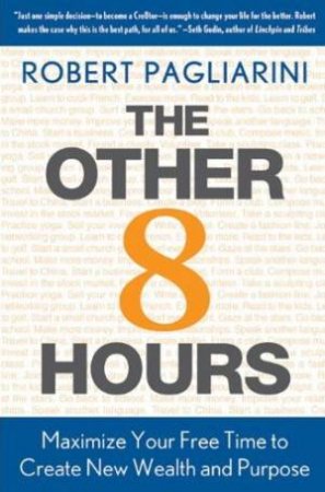 Other 8 Hours: Maximize Your Free Time to Create New Wealth and Purpose by Robert Pagliarini