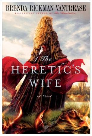 The Heretic's Wife by Brenda Rickman Vantrease