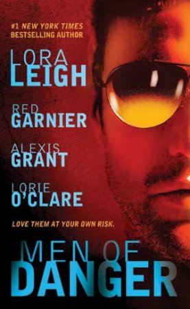 Men of Danger by Lora Leigh & Red Garnier & Alexis Grant