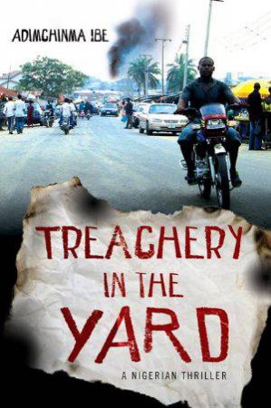 Treachery in the Yard by Adimchinma Ibe