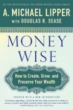 Money Wise How to Create Grow and Preserve Your Wealth