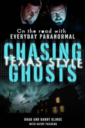 Chasing Ghosts, Texas Style by Brad and Klinge, Barry Klinge