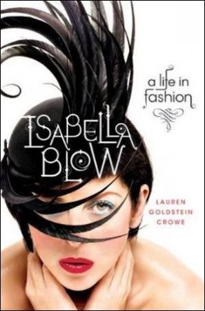 Isabella Blow: A life in fashion by Lauren Goldstein Crowe