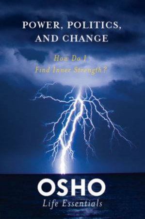 Power, Politics and Change by Osho