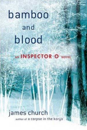 Bamboo and Blood: An Inspector O Novel by James Church