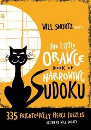 The Little Orange Book of Harrowing Sudoku by Will Shortz