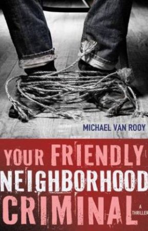 Your Friendly Neighborhood Criminal by Michael Van Rooy