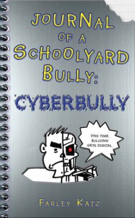 Journal Of A Schoolyard Bully: Cyber Bully by Farley Katz