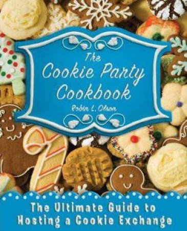 Cookie Party Cookbook by Robin Olson