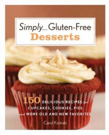 Simply  Gluten-Free Desserts by Carol Kicinski