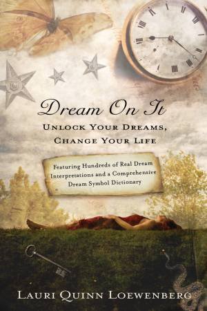 Dream on It: Unlock Your Dreams, Change Your Life by Lauri Quinn Loewenberg