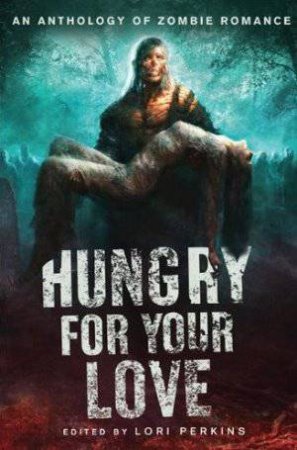 Hungry for your Love by Lori (ed) Perkins