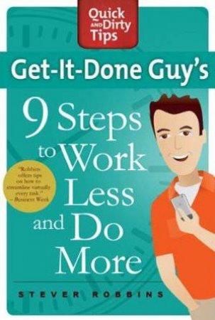 Get-It-Done Guy's 9 Steps by Stever Robbins