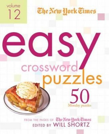 New York Times Easy Crossword Puzzles Vol 12 by Will (ed) Shortz