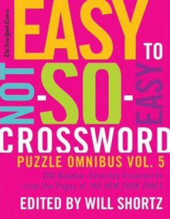 New York Times Easy to Not-So-Easy Crossword Puzzle Omnibus Vol 5 by Will Shortz