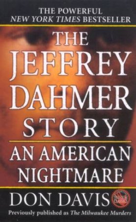 True Crime Classics: The Jeffrey Dahmer Story: An American Nightmare by Don David