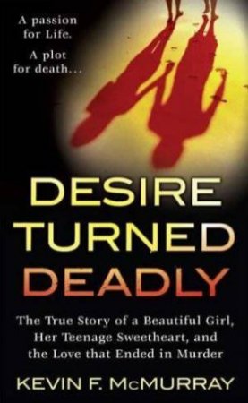 Desire Turned Deadly by Kevin F McMurray