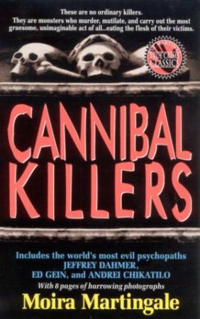 True Crime Classics: Cannibal Killers by Moira Martingale