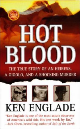 Hot Blood: The True Story Of An Heiress, A Gigolo, And A Shocking Murder by Ken Englade