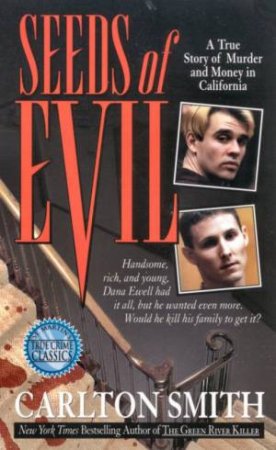 Seeds Of Evil: A True Story Of Murder And Money In California by Carlton Smith