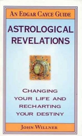 Edgar Cayce Guide: Astrological Revelations by John Willner