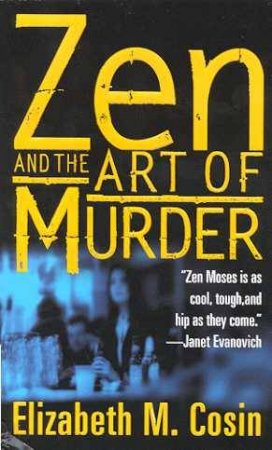 A Zen Moses Mystery: Zen And The Art Of Murder by Elizabeth M Cosin