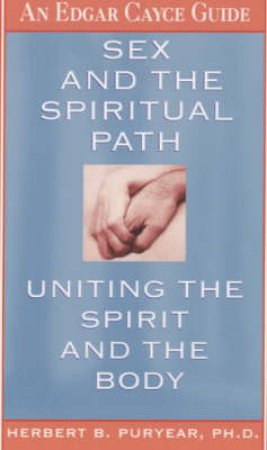 Sex And The Spiritual Path by Edgar Cayce