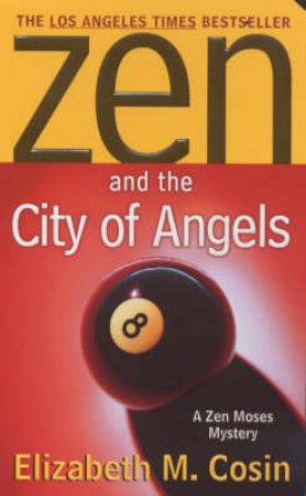 A Zen Moses Mystery: Zen And The City Of Angels by Elizabeth M Cosin