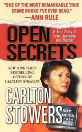 Open Secrets: A True Story Of Love, Jealousy And Murder by Carlton Stowers