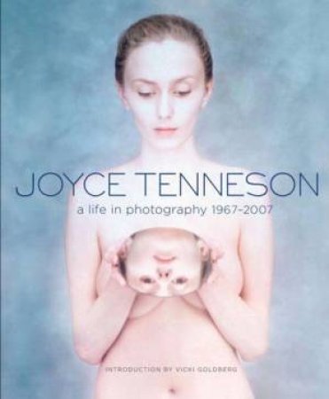 Joyce Tenneson: A Life In Photography by Joyce Tenneson