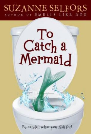 To Catch a Mermaid by Suzanne Selfors