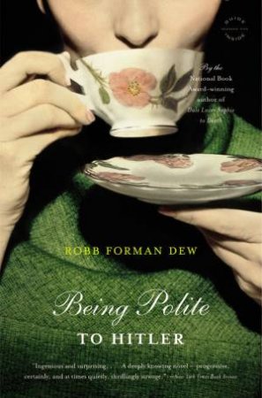 Being Polite to Hitler by Robb Forman Dew