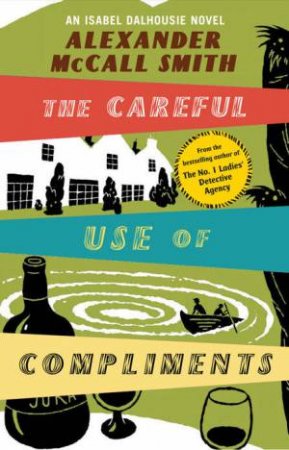 The Careful Use Of Compliments by Alexander McCall Smith