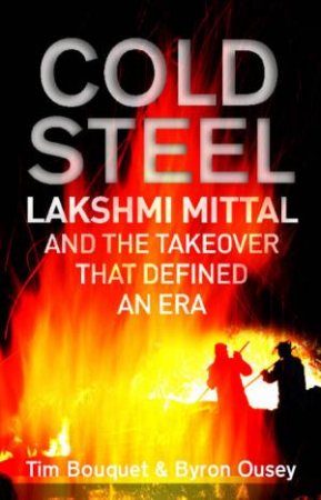 Cold Steel: The Takeover That Defined An Era by Tim Bouquet