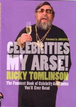 Celebrities My Arse! by Ricky Tomlinson