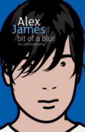 Bit of a Blur by Alex James