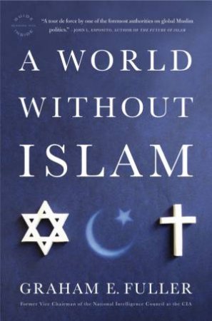 A World Without Islam by Graham E Fuller