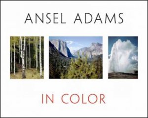 Ansel Adams: In Color by Ansel Adams