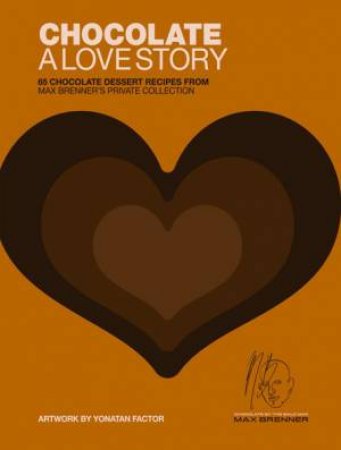 Chocolate: A Love Story by Max Brenner